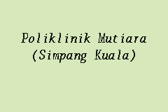 Poliklinik Mutiara Simpang Kuala Klinik In Alor Setar