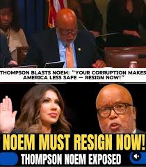 Thompson EXPOSES Noem: “Your Corruption Makes America Less Safe — RESIGN NOW!”  In a moment that shattered the decorum often associated with high-level  congressional testimony, Representative Bennie Thompson delivered a  blistering, unreserved