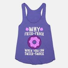Why Frick Frack When You Can Snick Snack Racerback Tank Tops Lookhuman Racerback Tank Racerback Tank Top Tops