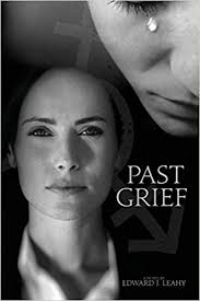 Past Grief: Debut Novel by Edward J Leahy