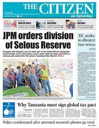List of tanzania newspapers, news sites and magazines featuring current breaking news, sports, entertainments, jobs, history, education, festivals, tourism, lifestyles, travel, fashion, business and more. The Citizen Tanzania On Twitter The Citizen Newspaper 27 07 2019 Https T Co Zss0w71oek