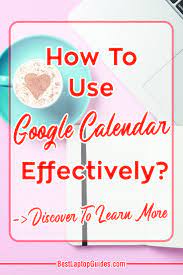 How To Use Google Calendar 7 Google Calendar Tips You Need To Learn Now Google Calendar Google Calender Calendar