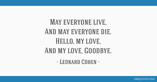 Sometimes, the most meaningful messages are those that convey the here's to another new day. May Everyone Live And May Everyone Die Hello My Love And My Love Goodbye