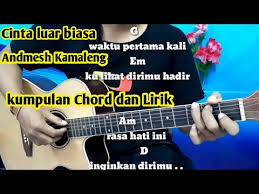 Lagu cinta luar biasa yang dinyanyikan andmesh kamaleng dirilis tahun 2019. Chord Gitar Cinta Luar Biasa Andmesh Kamaleng Youtube