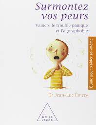 Being in these situations may result in a panic attack. Surmontez Vos Peurs Vaincre Le Trouble Panique Et L Agoraphobie Oj Guide Aider French Edition Emery Jean Luc 9782738111487 Amazon Com Books