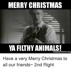 Merry Christmas Ya Filthy Animals Makeameme Org Have A Very Merry Christmas To All Our Friends 2nd Right Meme On Me Me