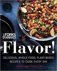 Forks Over Knives Flavor Delicious Whole Food Plant Based Recipes To Cook Every Day Amazon Co Whole Food Recipes Plantbased Recipes Plant Based Cookbook