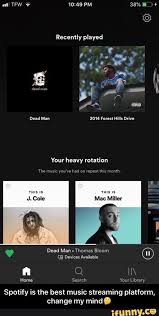 Recently Played Spotify Is The Best Music Streaming Your Heavy Rotation Platform Change My Mind Spotify Is The Best Music Streaming Platform Change My Mind Good Music Music Streaming Memes
