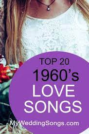 Top 20 1960s Love Songs 1960s Music Song List Love Songs First Dance Wedding Songs Top Love Songs