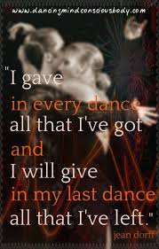 I Gave In Every Dance All That I Ve Got And I Will Give In My Last Dance All That I Ve Left Jd Oneliner 51 My Oneliner Is Every Week On The Dutch