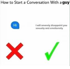 Maybe you would like to learn more about one of these? How To Start A Conversation With A Guy I Will Severely Disappoint You Sexually And Emotionally Disappointed Meme On Me Me