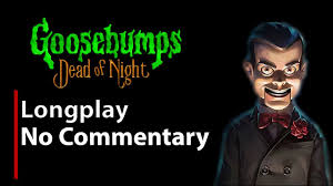 Goosebumps Dead Of Night Full Game No Commentary Youtube At dead of night is part horror film, part horror game and part ghost hunt. goosebumps dead of night full game no commentary