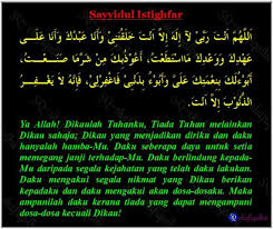 Sebagai umat muslim membaca atau mengucapkan bacaan istighfar bukan hanya pada saat memohon ampunan dari allah. Sayyidul Istighfar Penghulu Istighfar Rhia