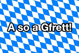 17 Bayerische Spruche Die Alle Grantler Lieben Bayerische Spruche Bayrische Spruche Und Bayern Spruche