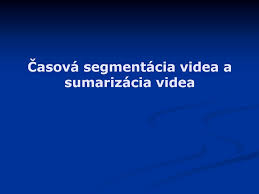 Mozicsillag.me does not host or upload any video, films, media files. Casova Segmentacia Videa A Sumarizacia Videa Ppt Download