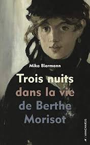 Trois nuits dans la vie de Berthe Morisot de Mika Biermann