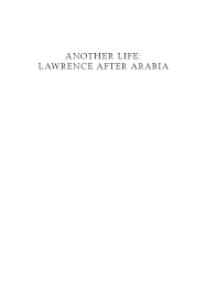 Lawrence after arabia wins first laurels! Pdf Another Life Lawrence After Arabia Andrew R B Simpson Academia Edu