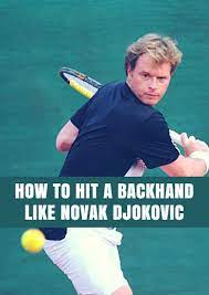 How To Hit A Backhand Like Novak Djokovic Tennis Techniques How To Play Tennis Tennis Pictures