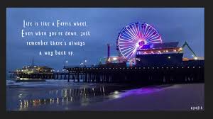 Life is like a wheel. Life Is Like A Ferris Wheel Even When You Re Down Just Remember There S Always A Way Back Up Youtube