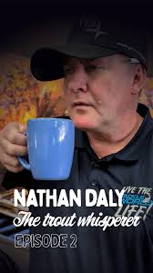Nathan Daly is the Trout Whisperer., Episode 2