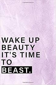 Maybe you would like to learn more about one of these? Wake Up Beauty It S Time To Beast Personal Trainer Workout Planner Tracker For Food Fitness For 24 Hours Day By Day And See Your Planner For Men Women Size