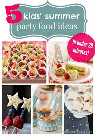 Children S Birthday Party Food List Nz 5 Kids Summer Party Food Ideas In Under 20 Minutes Summer Food Party Kids Summer Party Food Kids Summer Party