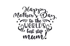 Happy Mother's Day to the World's Best Step Mum! SVG Cut file by Creative  Fabrica Crafts · Creative Fabrica