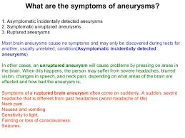 Luckily, most aneurysms don't ever rupture or cause any symptoms. Brain Aneurysms In General