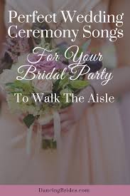 Some couples opt to have their bridal party walk in to a different song as well but most of the below will work just as well for them too. 70 Best Of Songs Wedding Ceremony Top Wedding Magz