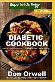 Create a free account to save your favorite recipes and articles! Diabetic Cookbook Over 350 Diabetes Type 2 Quick Easy Gluten Free Low Cholesterol Whole Foods Diabetic Recipes Full Of Antioxidants Diabetics Natural Weight Loss Transformation Orwell Don 9781794658868 Amazon Com Books