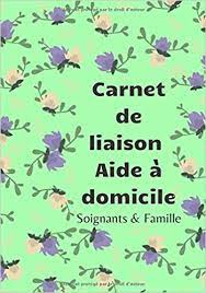 • adaptation du domicile des seniors • les avantages sociaux et fiscaux des services à domicile • les services liés à l'entretien de votre domicile • domidom : Carnet De Liaison Aide A Domicile Soignants Famille Il Permet De Creer Une Lien Fluide Efficace Entre Les Soignants La Famille Fiche De Soins 17 X 25 Cm 100 Pages