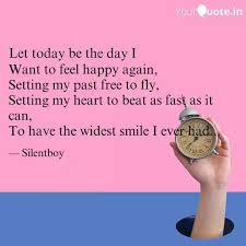 Today, psychologists who study happiness heartily agree. Want To Feel Happy Again Quotes Writings By Harshit Sharma Yourquote
