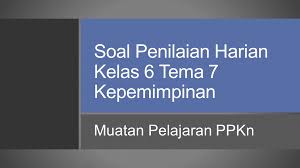 Vi (enam) / 2 tema 7 : Soal Penilaian Harian Kelas 6 Tema 7 Kepemimpinan Muatan Pelajaran Ppkn Dapurimajinasi