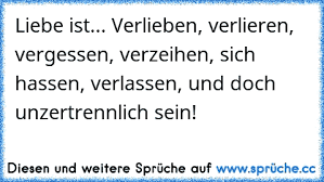Liebe Ist Verlieben Verlieren Vergessen Verzeihen Sich Hassen