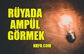 Ruyada Ampul Gormek Ne Anlama Gelir Ampul Kirilmasi Yakmak Nedir Nkfu