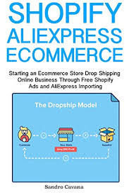 Shopify Aliexpress Ecommerce Starting An Ecommerce Store Drop Shipping Online Business Through Free Shopify Ads And Aliexpress Importing English Edition Ebook Cavana Sandro Amazon De Kindle Shop
