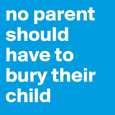 No parent should have to bury their child. No Parent Should Have To Bury Their Child Post By Teejaypearce On Boldomatic