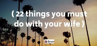 This article provides tips that may help you show your wife your love. 22 Things You Must Do With Your Wife Quran Classes