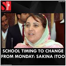 Minister of Education, Sakina Itoo Thursday said that the school timing  will he changed from coming Monday in view of heat wave across Jammu and  Kashmir. Itoo said, “I have already instructed