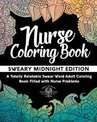Swear word funny coloring pages for adults. Nurse Coloring Book Sweary Midnight Edition A Totally Relatable Swear Word Adult Coloring Book Filled With Nurse Problems Adult Coloring World 9781541361102