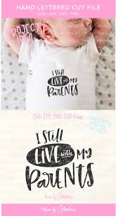 This Funny Baby Svg Featuring Quote I Still Live With My Parents Would Make A Funny Baby Onesie Or Baby Shirt Cute Baby Shower Gifts Cricut Vinyl Funny Babies
