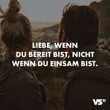 Liebe Wenn Du Bereit Bist Nicht Wenn Du Einsam Bist Visual Statements Spruche Gedanken Leben Spirit Me In 2020 Einzigartige Zitate Zitate Liebeskummer Zitate