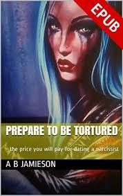 Free Read Prepare To Be Tortured The Price You Will Pay For Dating A Narcissist Dating A Narcissist Narcissist Narcissistic Abuse Recovery