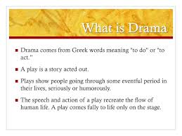 In summation, a drama is a work of literature written for the intended purpose of being performed for an audience. Ppt Drama Powerpoint Presentation Free Download Id 2148986
