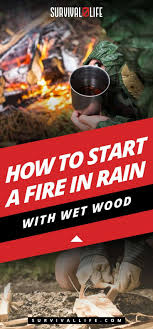 How To Start A Fire In Rain With Wet Wood Wilderness Survival Survival Survival Life