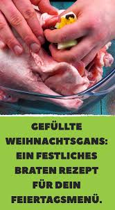 Gefullte Weihnachtsgans Ein Festliches Braten Rezept Fur Dein Feiertagsmenu Rezept Rezepte Ga Weihnachtsgans Weihnachtsgans Rezept Weihnachtsbraten Rezept