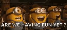 Are We Having Fun Yet Gifs Tenor