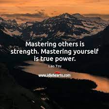 Mastering Others Is Strength Mastering Yourself Is True Power Idlehearts