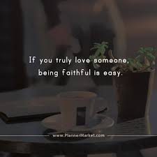 When you truly love someone quotes. Beautiful Quotes If You Truly Love Someone Being Faithful Is Easy Plannermarket Com Best Selling Printable Templates For Everyone