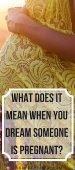 What Does It Mean When You Dream Someone Is Pregnant Pregnant Dreaming Of You Dream Meanings